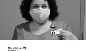 Merry De Leon, MD Psychiatry, "I think it’s important to trust the science and help protect our families and patients so we can establish immunity and get back to normal faster."