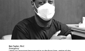 Ben Taylor, PA-C Emergency, "I think it’s important because we’re on the front lines, seeing all the patients coming in, and with some patients we don’t even know they have it and we may be exposed to it. It’s important for anyone who works in emergency services to receive this vaccine."